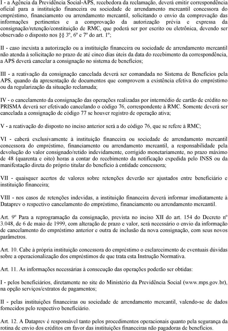 que poderá ser por escrito ou eletrônica, devendo ser observado o disposto nos 3º, 6º e 7º do art.