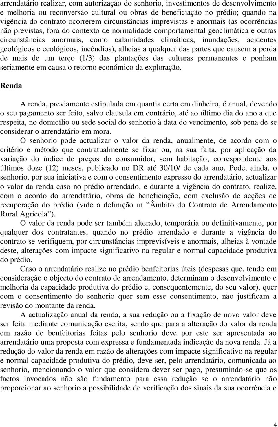 inundações, acidentes geológicos e ecológicos, incêndios), alheias a qualquer das partes que causem a perda de mais de um terço (1/3) das plantações das culturas permanentes e ponham seriamente em