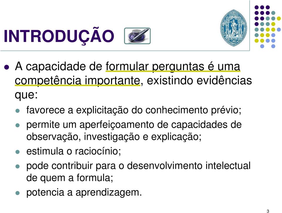 aperfeiçoamento de capacidades de observação, investigação e explicação; estimula o