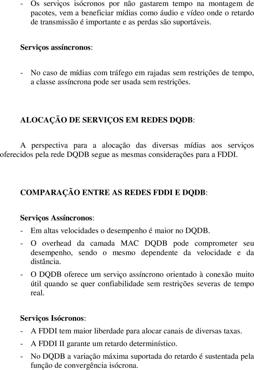 ALOCAÇÃO DE SERVIÇOS EM REDES DQDB: A perspectiva para a alocação das diversas mídias aos serviços oferecidos pela rede DQDB segue as mesmas considerações para a FDDI.