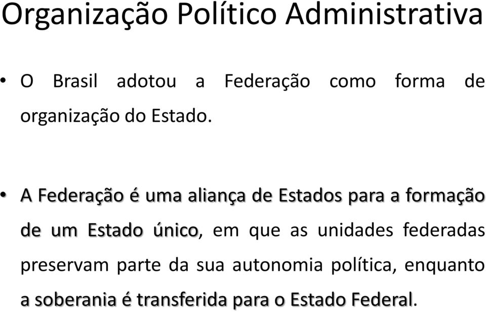 A Federação é uma aliança de Estados para a formação de um Estado único, em