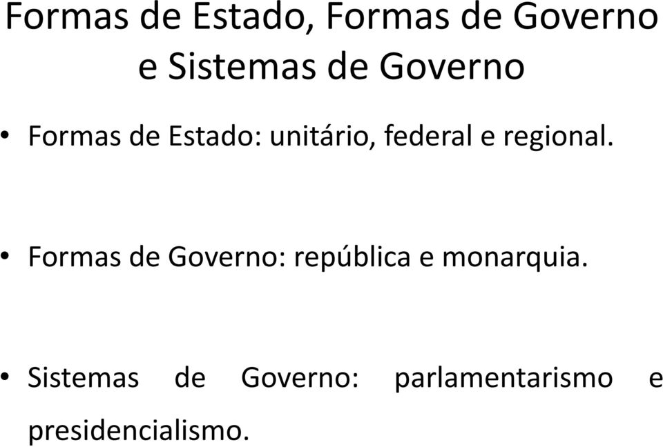 regional. Formas de Governo: república e monarquia.