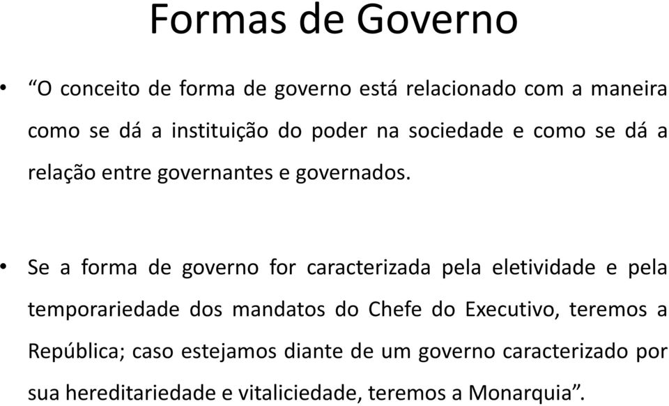 Se a forma de governo for caracterizada pela eletividade e pela temporariedade dos mandatos do Chefe do