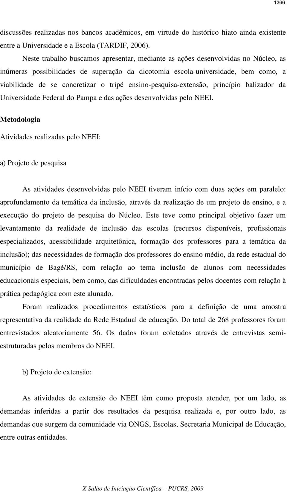 tripé ensino-pesquisa-extensão, princípio balizador da Universidade Federal do Pampa e das ações desenvolvidas pelo NEEI.