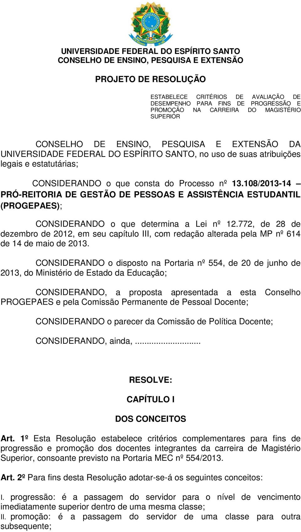 108/2013-14 PRÓ-REITORIA DE GESTÃO DE PESSOAS E ASSISTÊNCIA ESTUDANTIL (PROGEPAES); CONSIDERANDO o que determina a Lei nº 12.