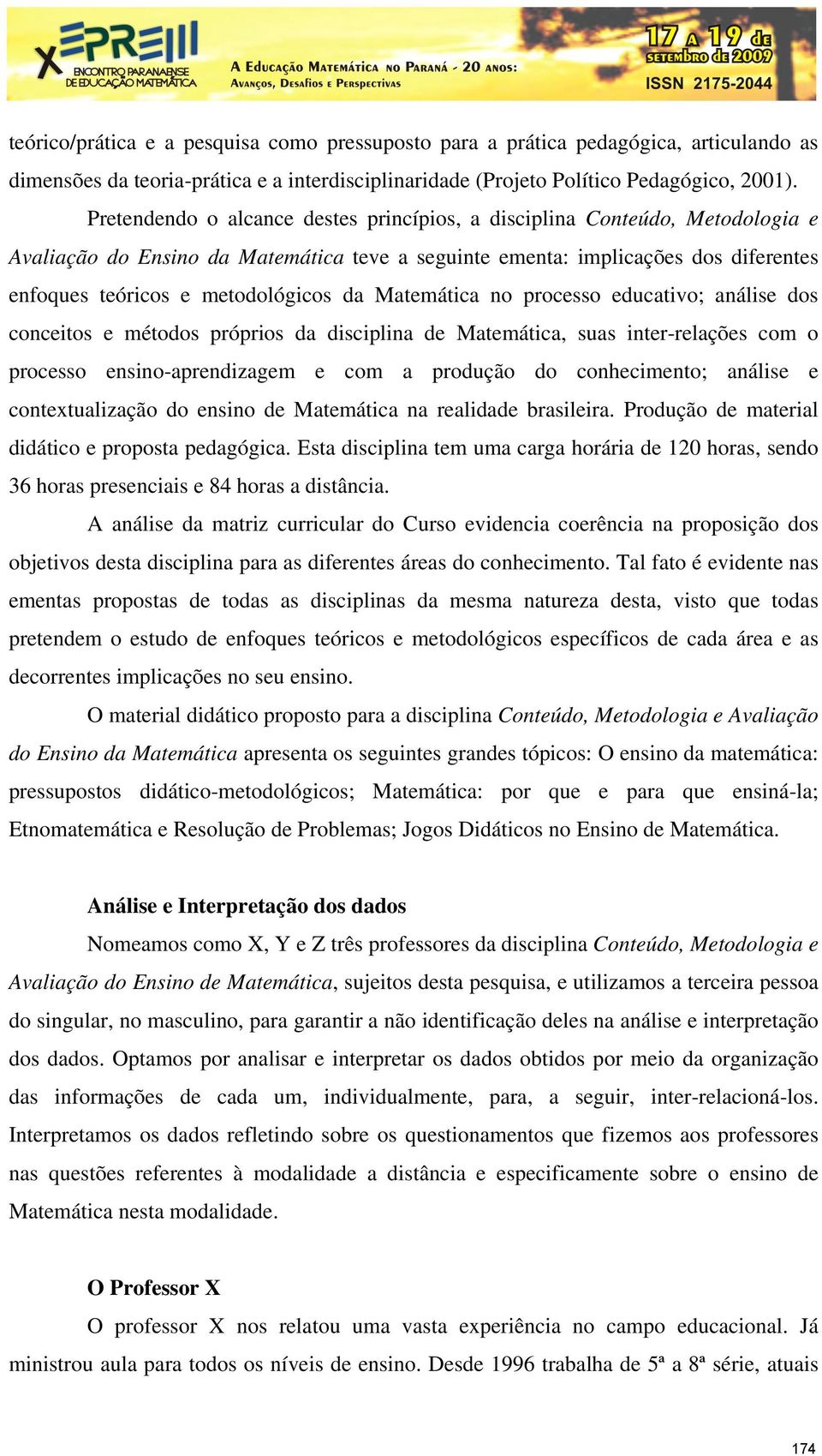 Matemática no processo educativo; análise dos conceitos e métodos próprios da disciplina de Matemática, suas inter-relações com o processo ensino-aprendizagem e com a produção do conhecimento;