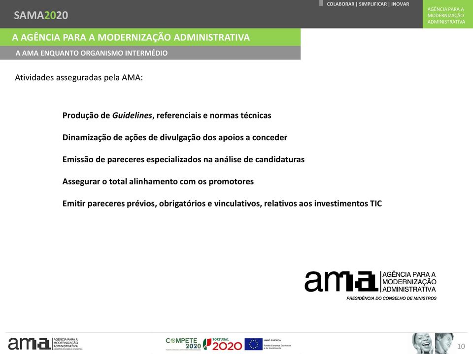 de pareceres especializados na análise de candidaturas Assegurar o total alinhamento com os