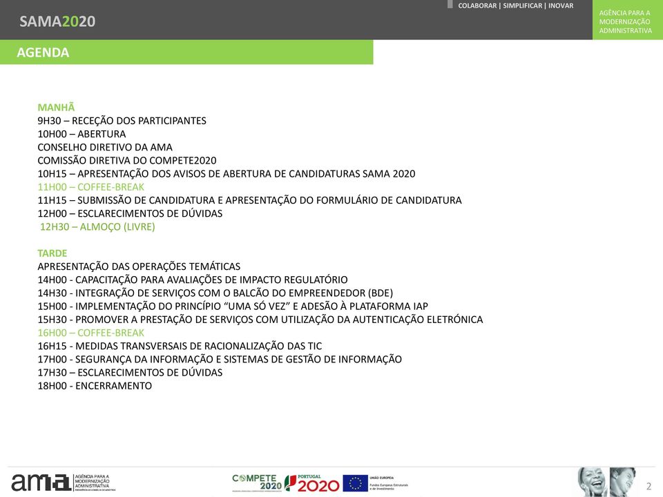 CAPACITAÇÃO PARA AVALIAÇÕES DE IMPACTO REGULATÓRIO 14H30 - INTEGRAÇÃO DE SERVIÇOS COM O BALCÃO DO EMPREENDEDOR (BDE) 15H00 - IMPLEMENTAÇÃO DO PRINCÍPIO UMA SÓ VEZ E ADESÃO À PLATAFORMA IAP 15H30 -