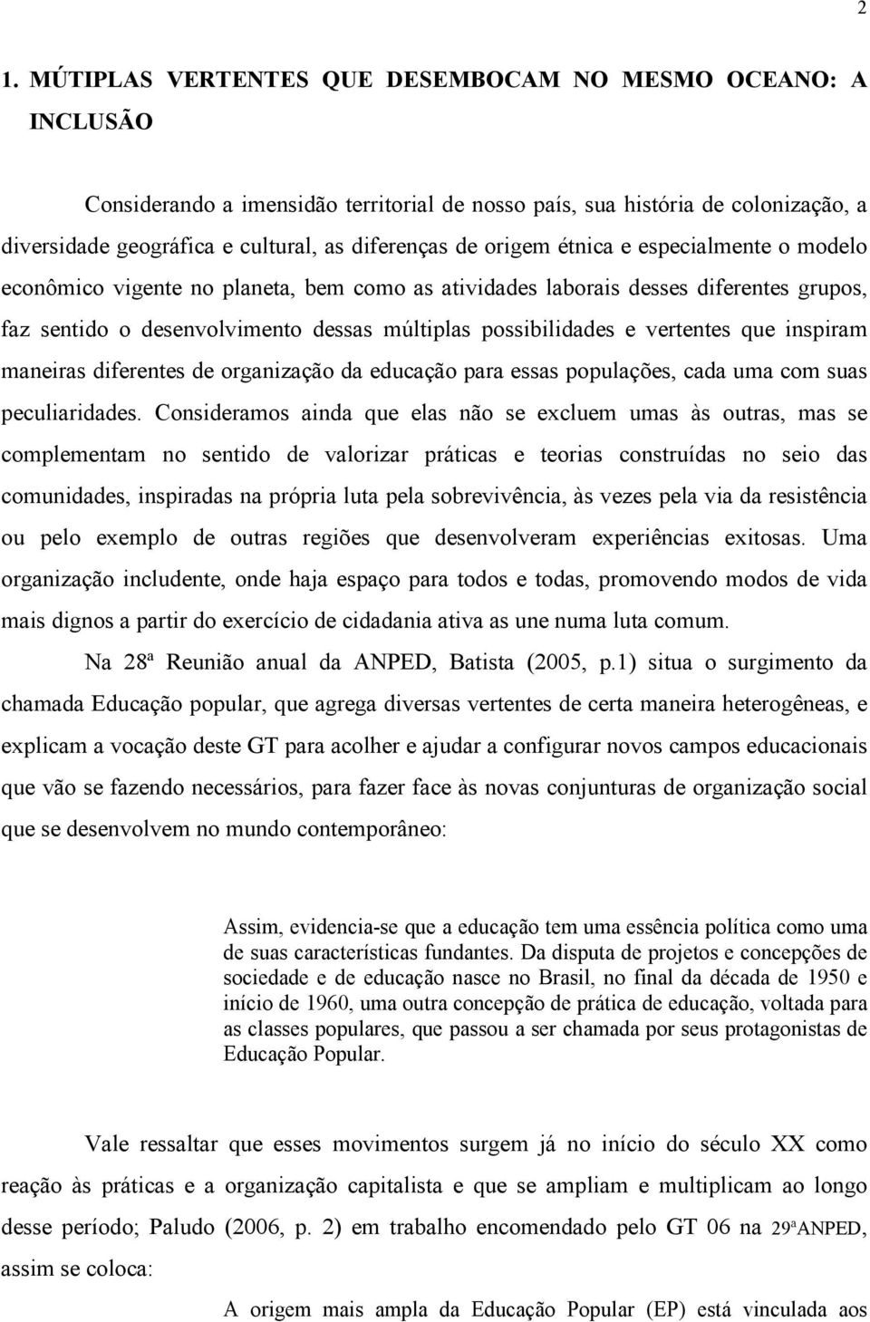 vertentes que inspiram maneiras diferentes de organização da educação para essas populações, cada uma com suas peculiaridades.