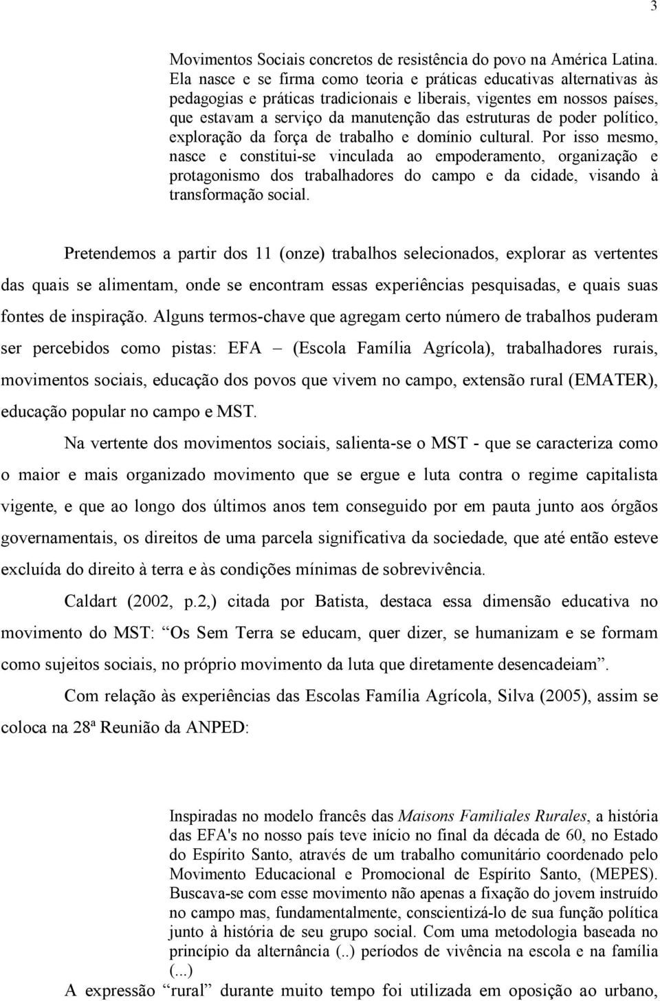 poder político, exploração da força de trabalho e domínio cultural.