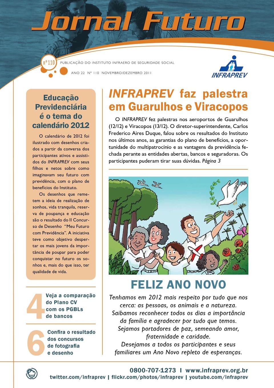 Instituto. Os desenhos que remetem a ideia de realização de sonhos, vida tranquila, reserva de poupança e educação são o resultado do II Concurso de Desenho Meu Futuro com Previdência.