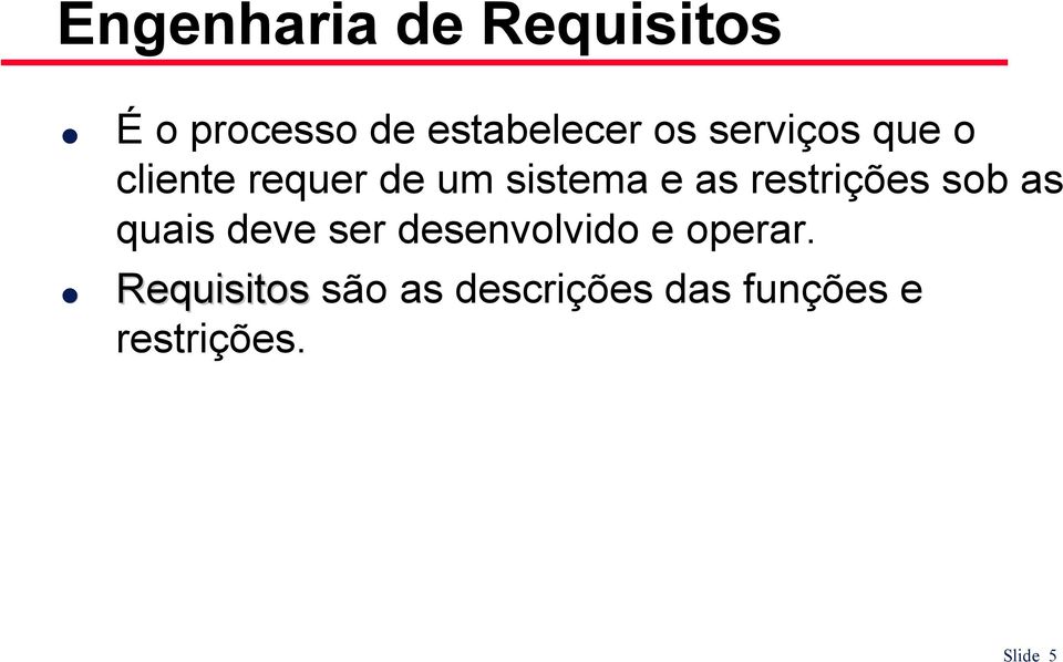 restrições sob as quais deve ser desenvolvido e operar.