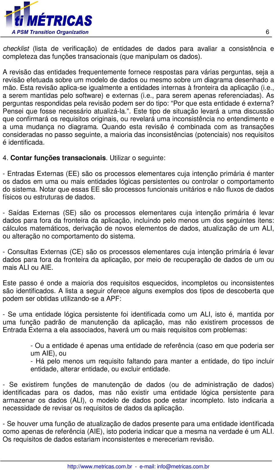 Esta revisão aplica-se igualmente a entidades internas à fronteira da aplicação (i.e., a serem mantidas pelo software) e externas (i.e., para serem apenas referenciadas).