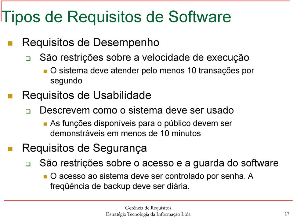 público devem ser demonstráveis em menos de 10 minutos Requisitos de Segurança São restrições sobre o acesso e a guarda do software