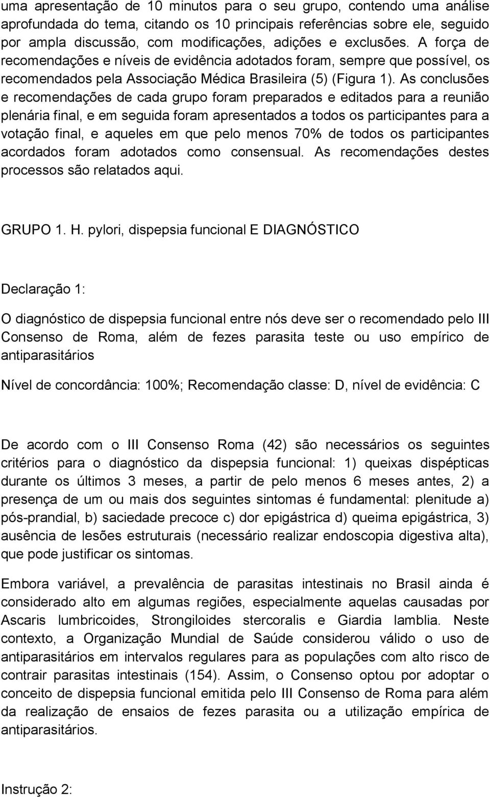 As conclusões e recomendações de cada grupo foram preparados e editados para a reunião plenária final, e em seguida foram apresentados a todos os participantes para a votação final, e aqueles em que