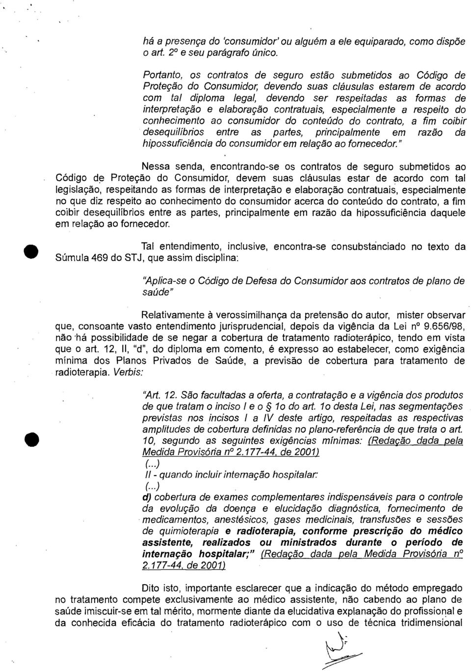 interpretação e elaboração contratuais, especialmente a respeito do conhecimento ao consumidor do conteúdo do contrato, a fim coibir desequilíbrios entre as partes, principalmente em razão da