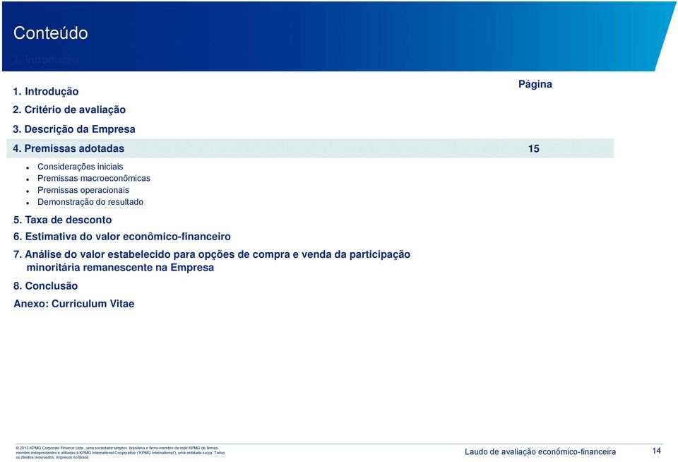 do resultado 5. Taxa de desconto 6. Estimativa do valor econômico-financeiro 7.