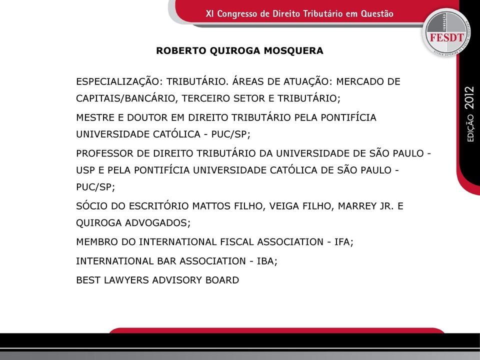 UNIVERSIDADE CATÓLICA - PUC/SP; PROFESSOR DE DIREITO TRIBUTÁRIO DA UNIVERSIDADE DE SÃO PAULO - USP E PELA PONTIFÍCIA UNIVERSIDADE