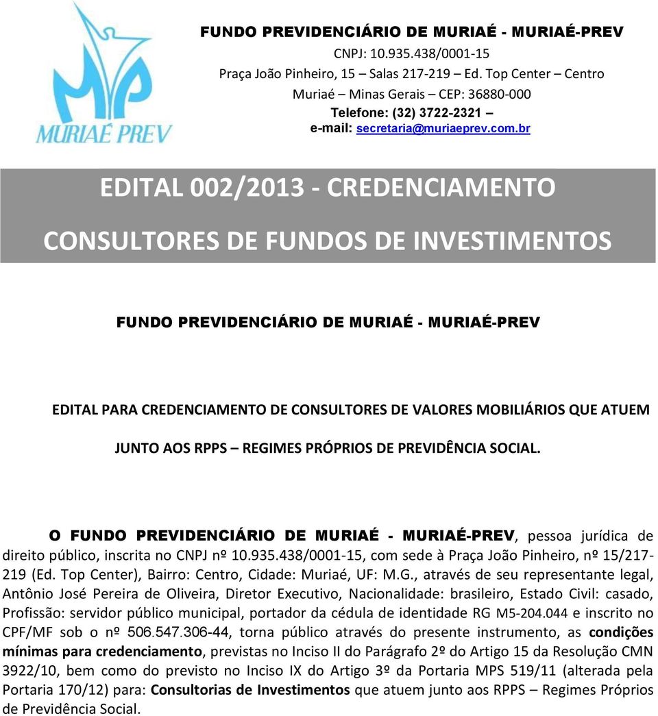 br EDITAL 002/2013 - CREDENCIAMENTO CONSULTORES DE FUNDOS DE INVESTIMENTOS FUNDO PREVIDENCIÁRIO DE MURIAÉ - MURIAÉ-PREV EDITAL PARA CREDENCIAMENTO DE CONSULTORES DE VALORES MOBILIÁRIOS QUE ATUEM