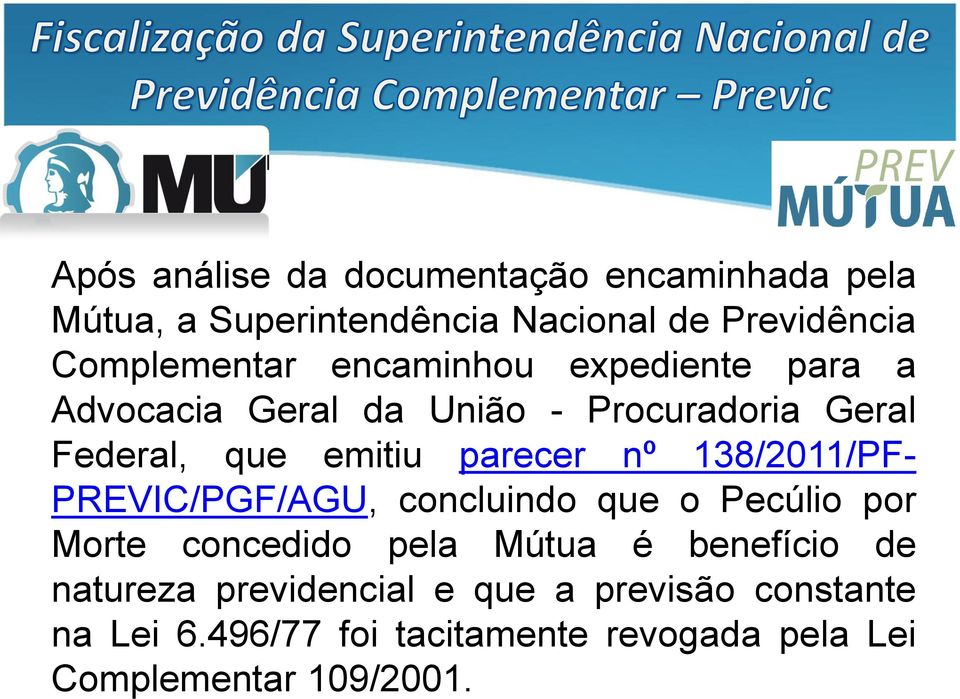 138/2011/PF- PREVIC/PGF/AGU, concluindo que o Pecúlio por Morte concedido pela Mútua é benefício de natureza