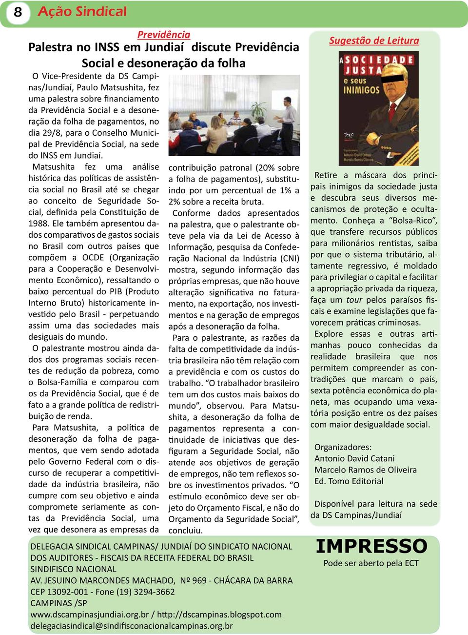 Matsushita fez uma análise histórica das políticas de assistência social no Brasil até se chegar ao conceito de Seguridade Social, definida pela Constituição de 1988.