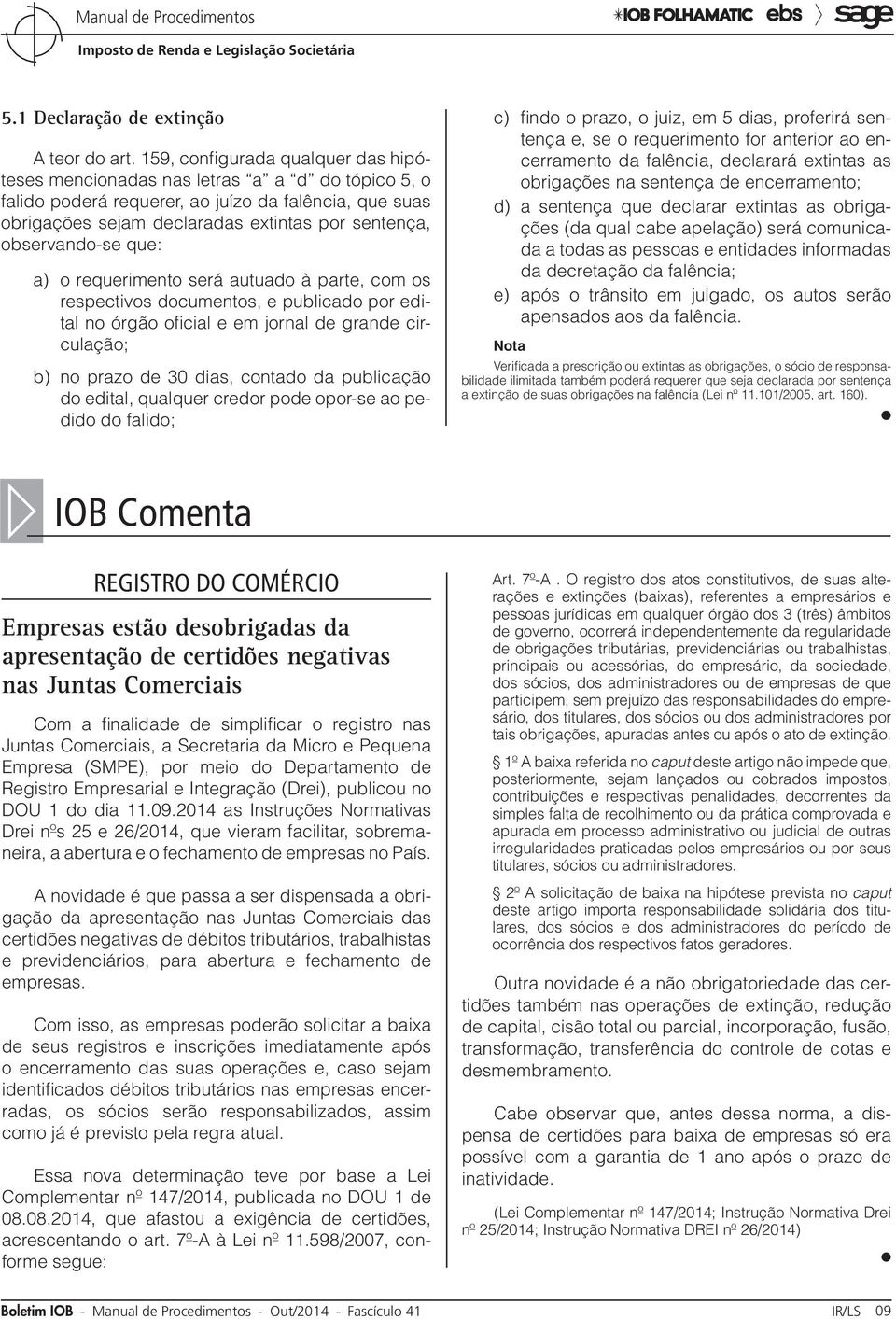 observando-se que: a) o requerimento será autuado à parte, com os respectivos documentos, e publicado por edital no órgão oficial e em jornal de grande circulação; b) no prazo de 30 dias, contado da