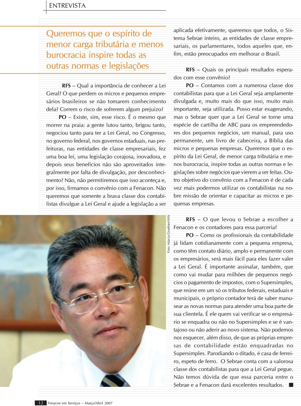 É o mesmo que morrer na praia: a gente lutou tanto, brigou tanto, negociou tanto para ter a Lei Geral, no Congresso, no governo federal, nos governos estaduais, nas prefeituras, nas entidades de