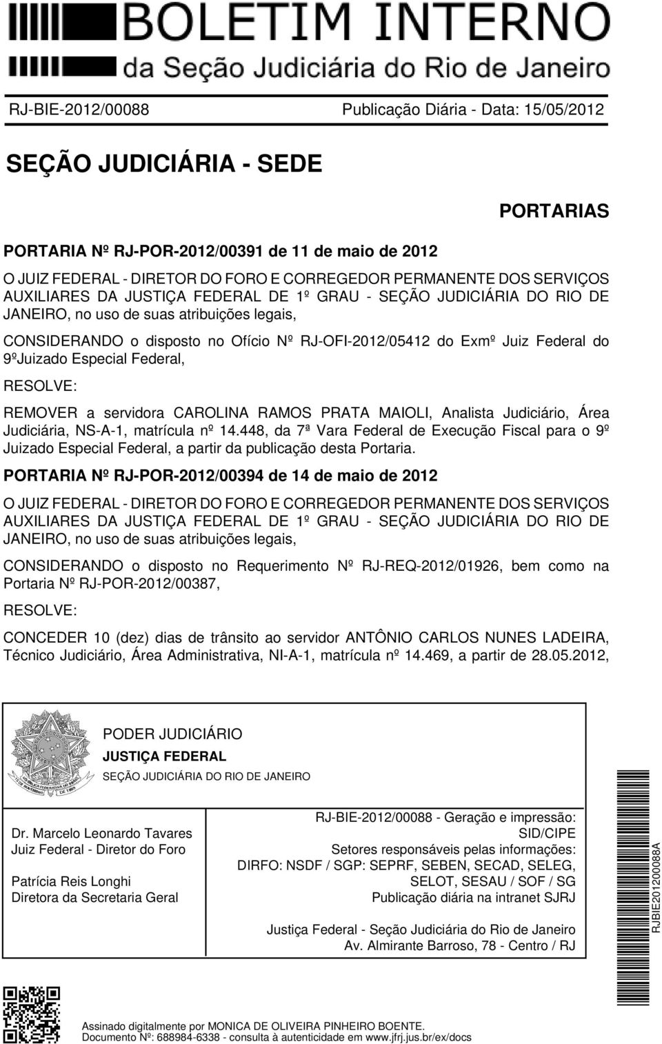 Federal do 9ºJuizado Especial Federal, REMOVER a servidora CAROLINA RAMOS PRATA MAIOLI, Analista Judiciário, Área Judiciária, NS-A-1, matrícula nº 14.