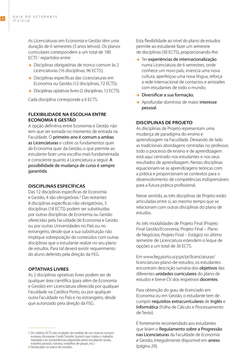 Licenciaturas em Economia ou Gestão (12 disciplinas, 72 ECTS);, Disciplinas optativas livres (2 disciplinas, 12 ECTS). Cada disciplina corresponde a 6 ECTS.