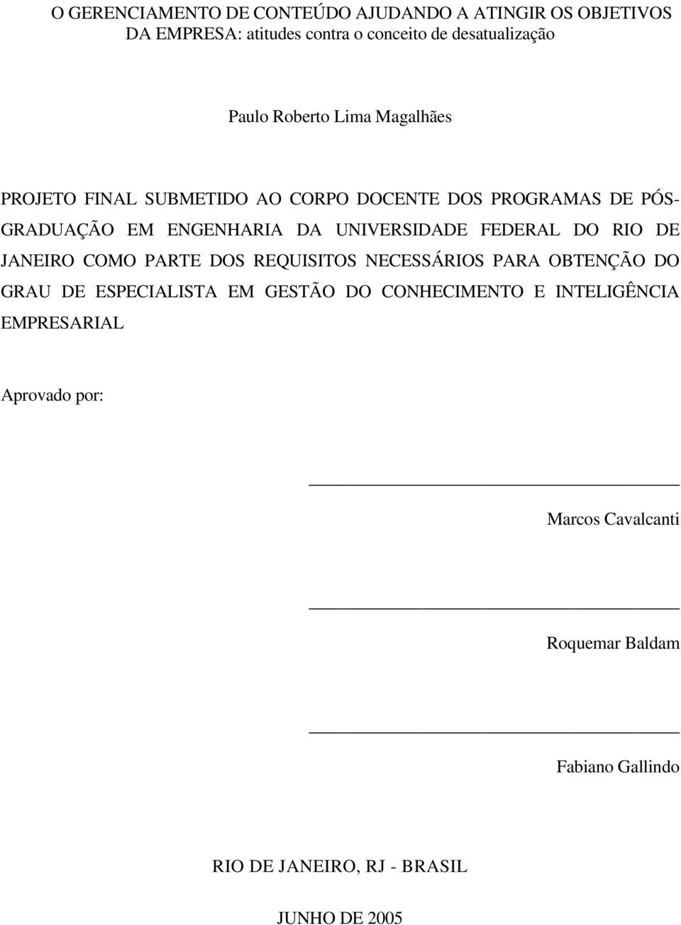 FEDERAL DO RIO DE JANEIRO COMO PARTE DOS REQUISITOS NECESSÁRIOS PARA OBTENÇÃO DO GRAU DE ESPECIALISTA EM GESTÃO DO CONHECIMENTO