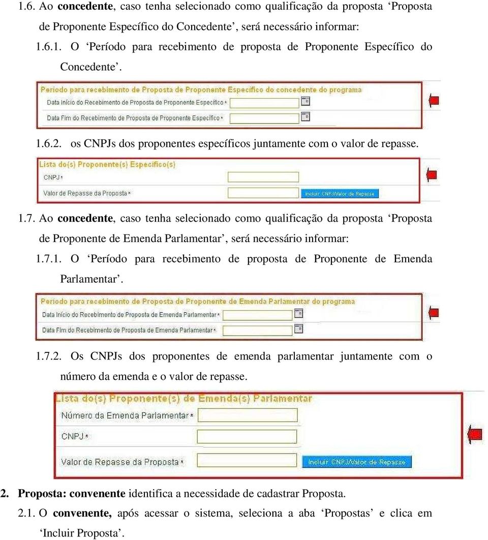 Ao concedente, caso tenha selecionado como qualificação da proposta Proposta de Proponente de Emenda Parlamentar, será necessário informar: 1.