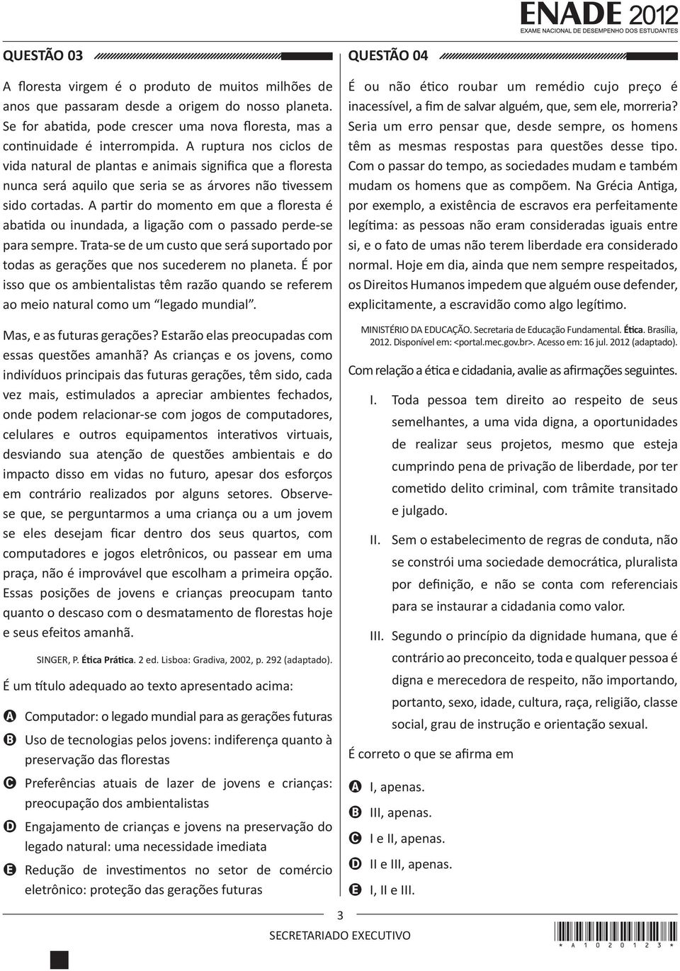 A partir do momento em que a floresta é abatida ou inundada, a ligação com o passado perde-se para sempre. Trata-se de um custo que será suportado por todas as gerações que nos sucederem no planeta.