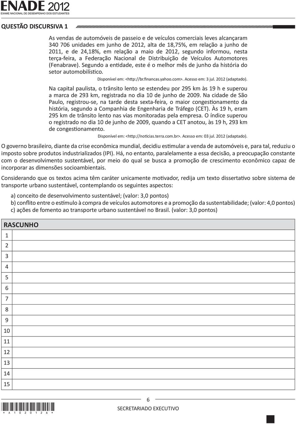 Segundo a entidade, este é o melhor mês de junho da história do setor automobilístico. Disponível em: <http://br.financas.yahoo.com>. Acesso em: 3 jul. 2012 (adaptado).