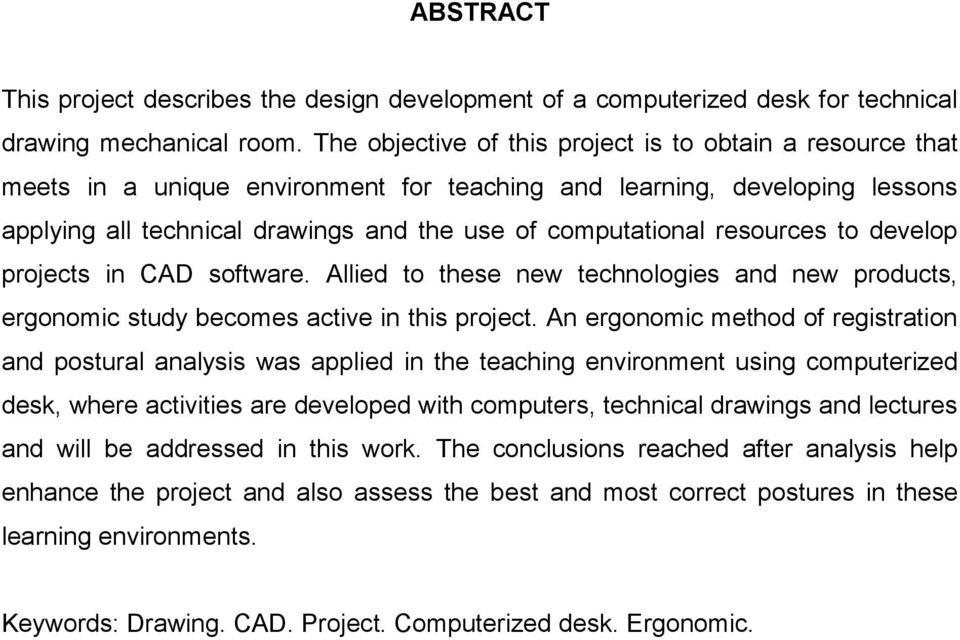 resources to develop projects in CAD software. Allied to these new technologies and new products, ergonomic study becomes active in this project.