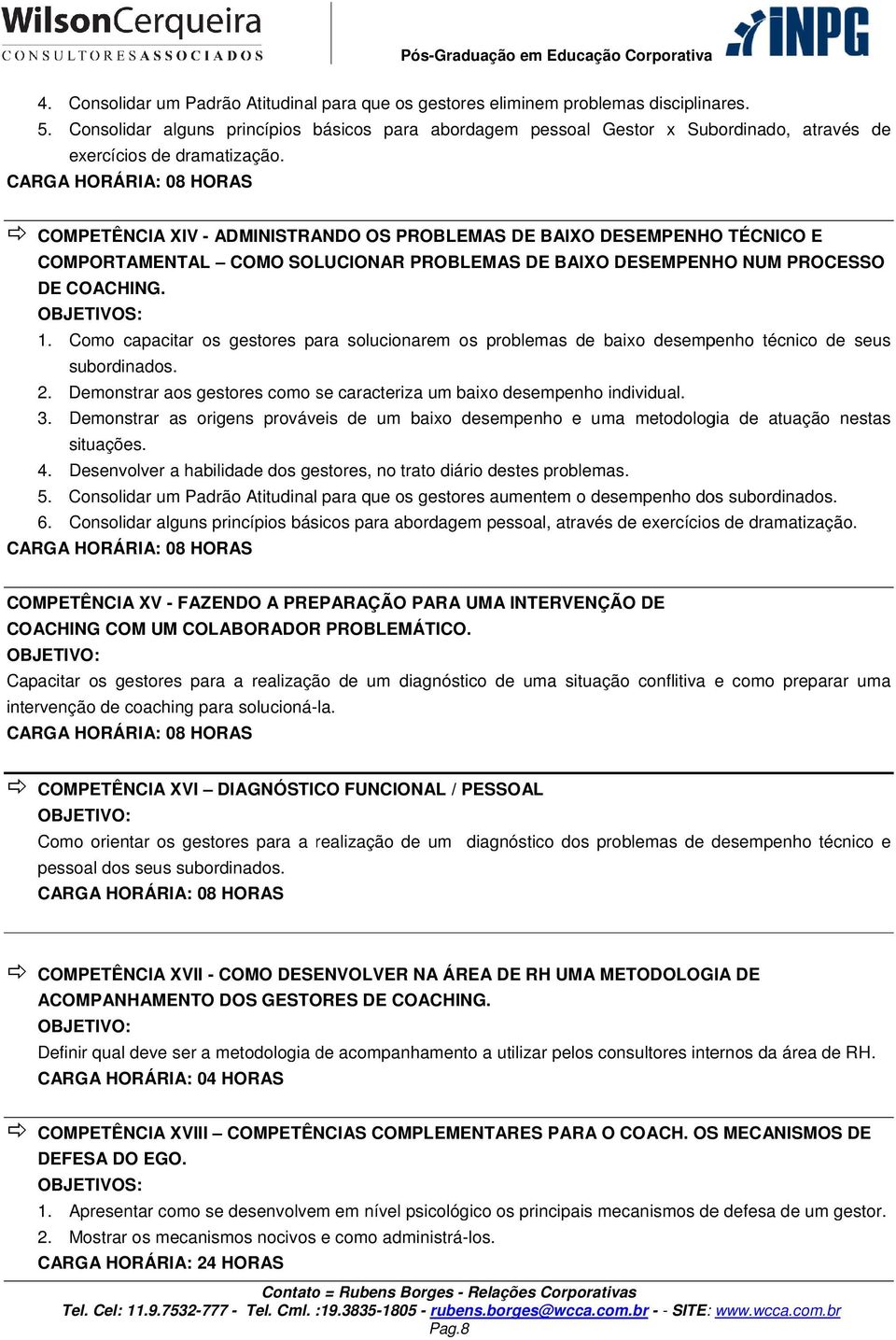 COMPETÊNCIA XIV - ADMINISTRANDO OS PROBLEMAS DE BAIXO DESEMPENHO TÉCNICO E COMPORTAMENTAL COMO SOLUCIONAR PROBLEMAS DE BAIXO DESEMPENHO NUM PROCESSO DE COACHING. 1.