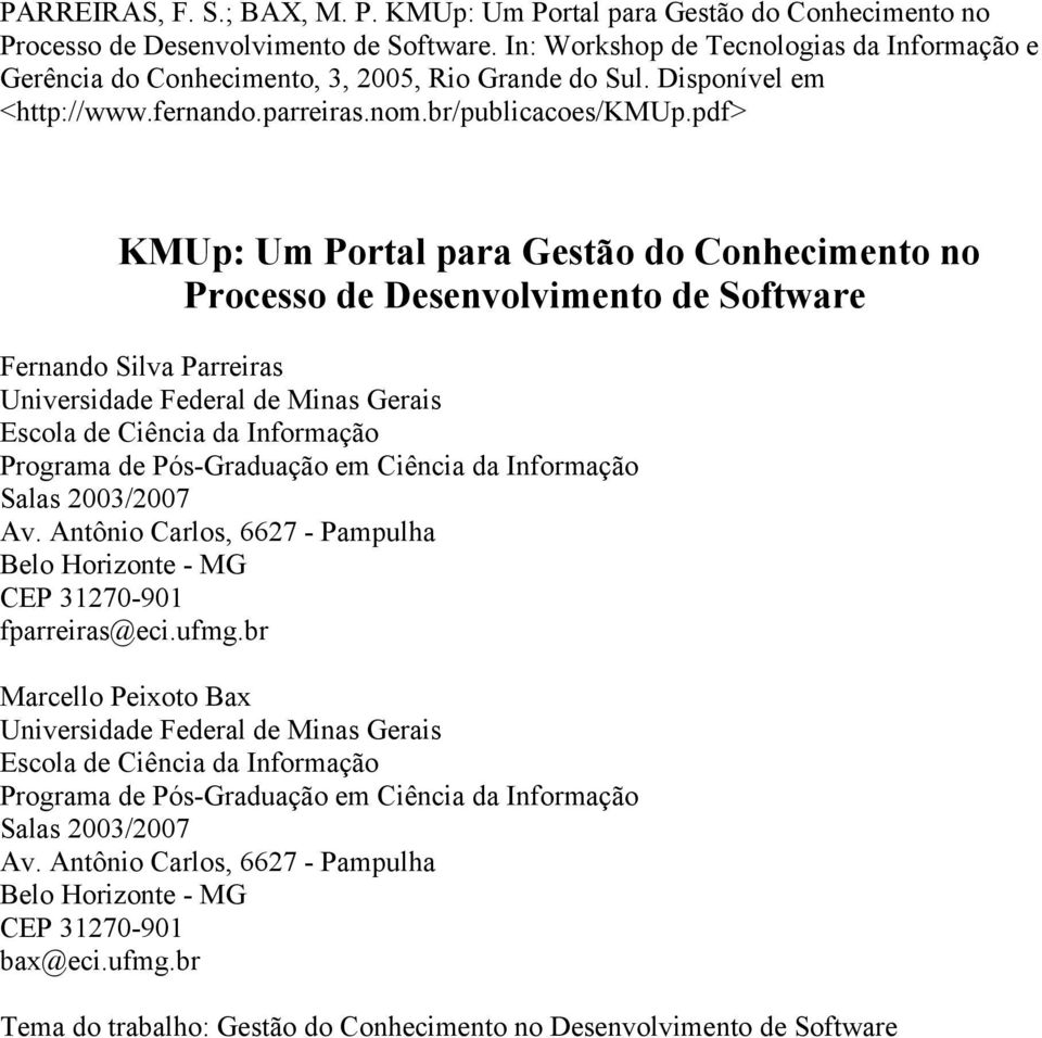 pdf> KMUp: Um Portal para Gestão do Conhecimento no Processo de Desenvolvimento de Software Fernando Silva Parreiras Universidade Federal de Minas Gerais Escola de Ciência da Informação Programa de