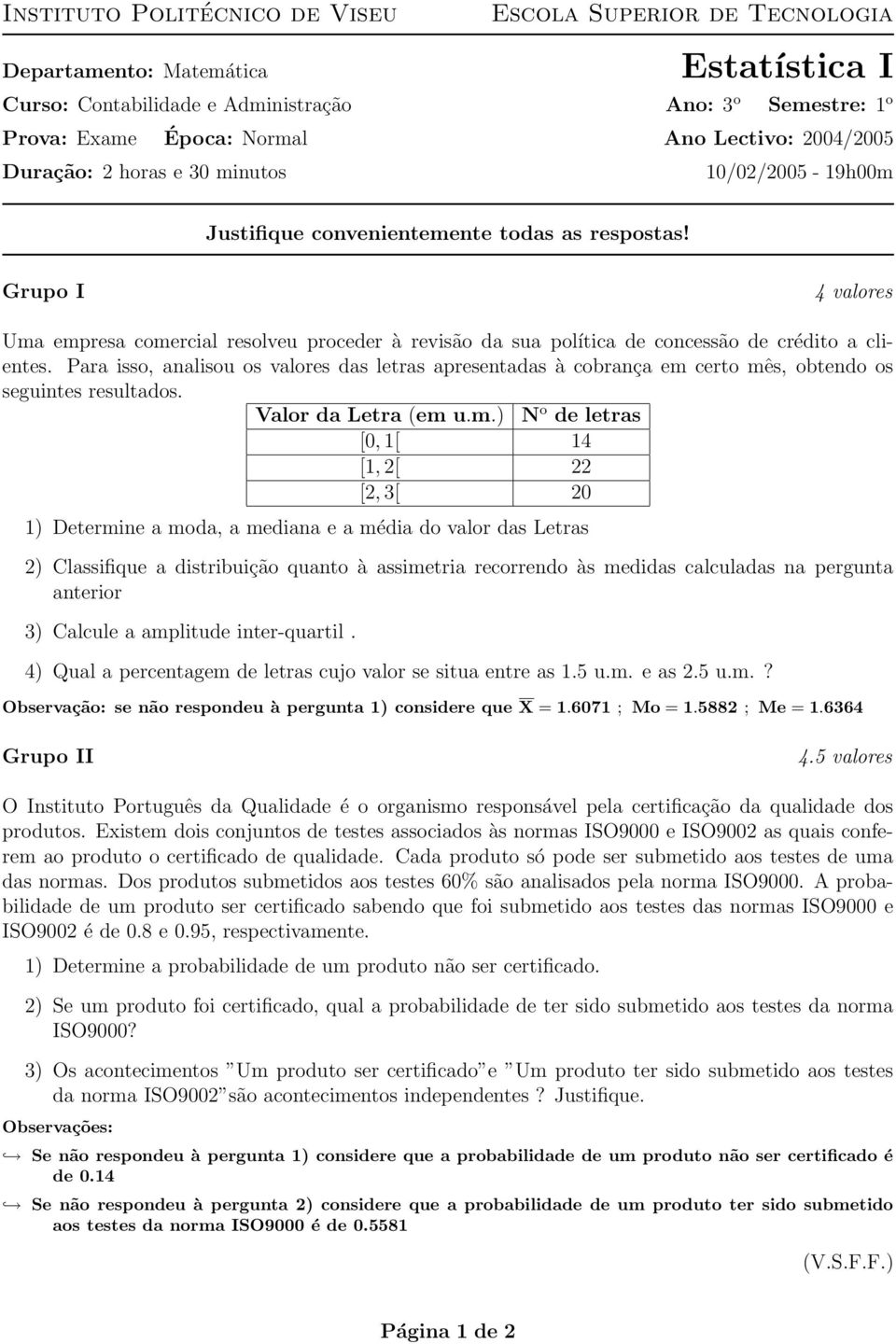 Grupo I 4 valores Uma empresa comercial resolveu proceder à revisão da sua política de concessão de crédito a clientes.