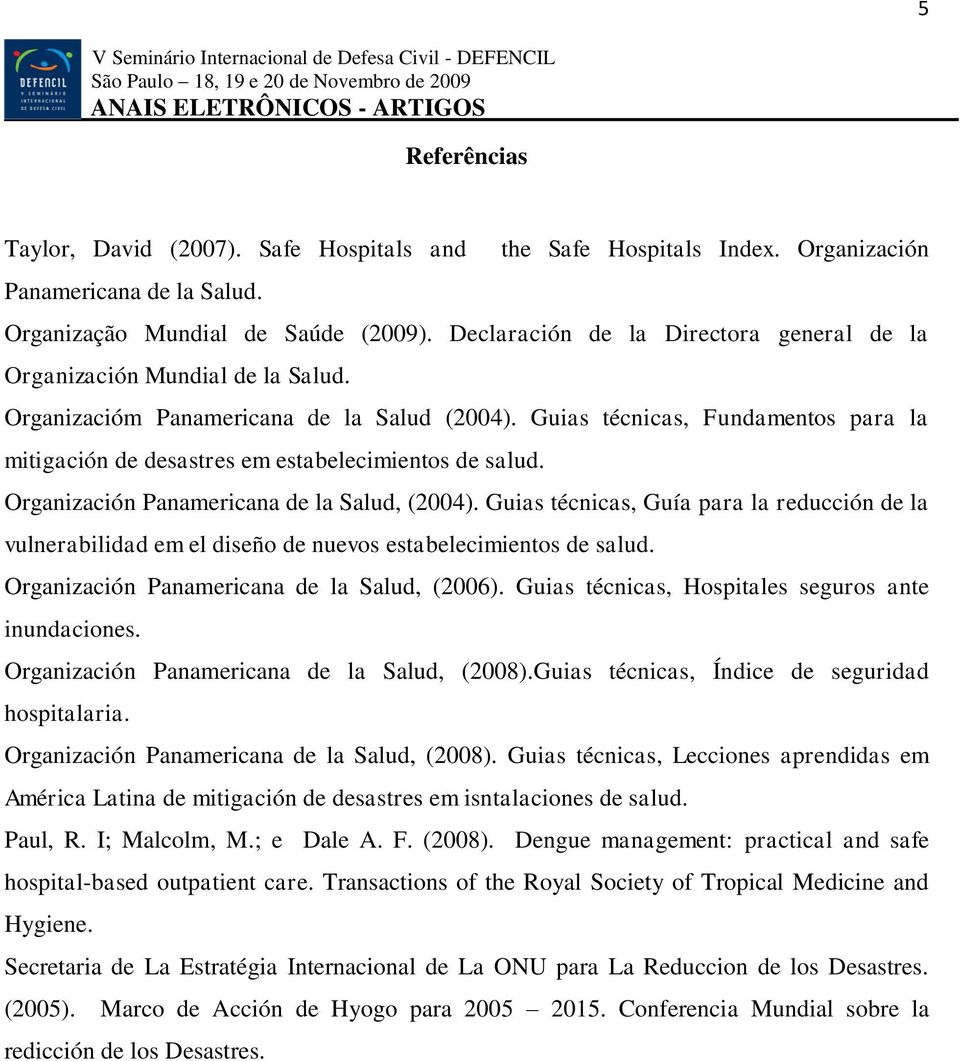 Guias técnicas, Fundamentos para la mitigación de desastres em estabelecimientos de salud. Organización Panamericana de la Salud, (2004).