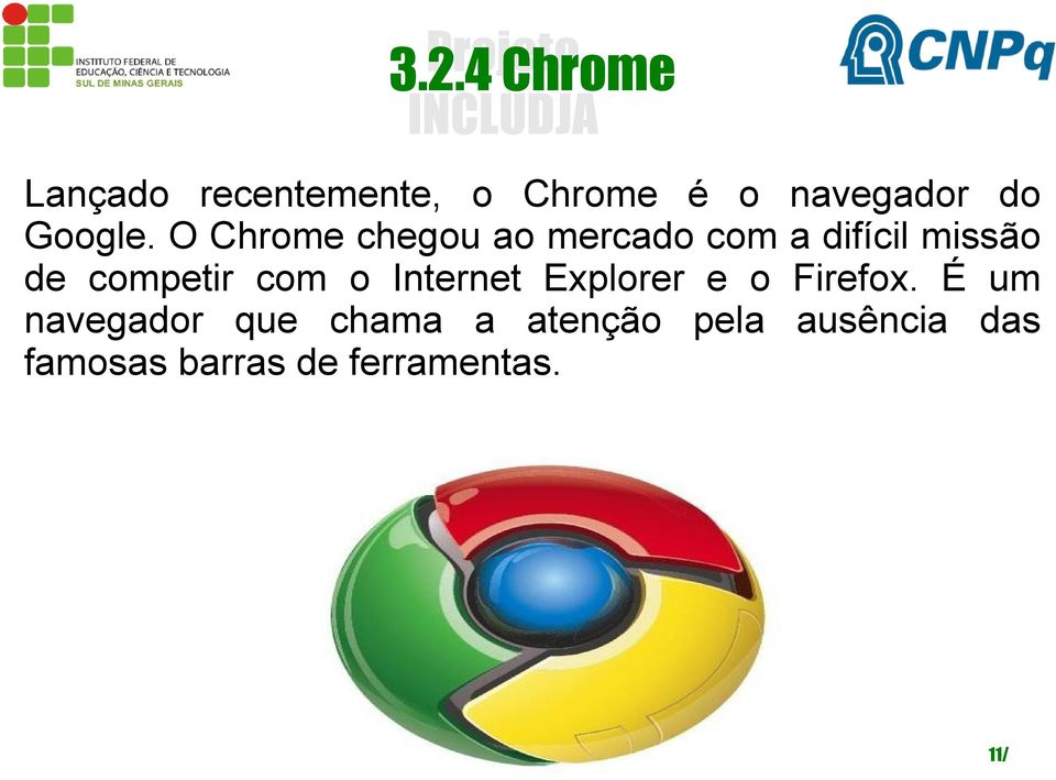 Explorer e o navegador que chama a atenção pela famosas barras