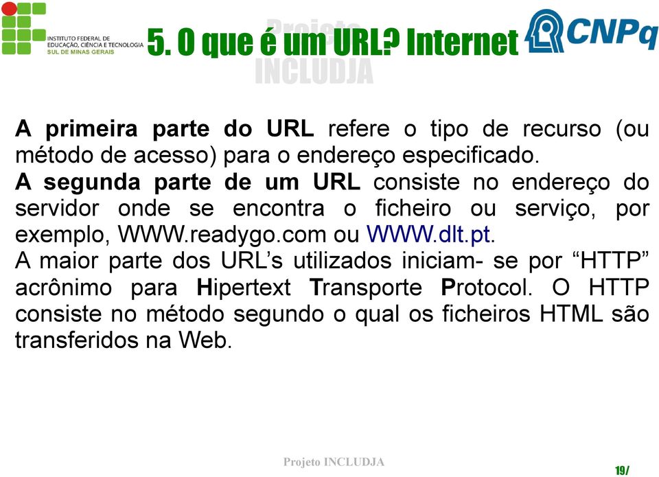 A segunda parte de um URL consiste no endereço do servidor onde se encontra o ficheiro ou serviço, por exemplo,