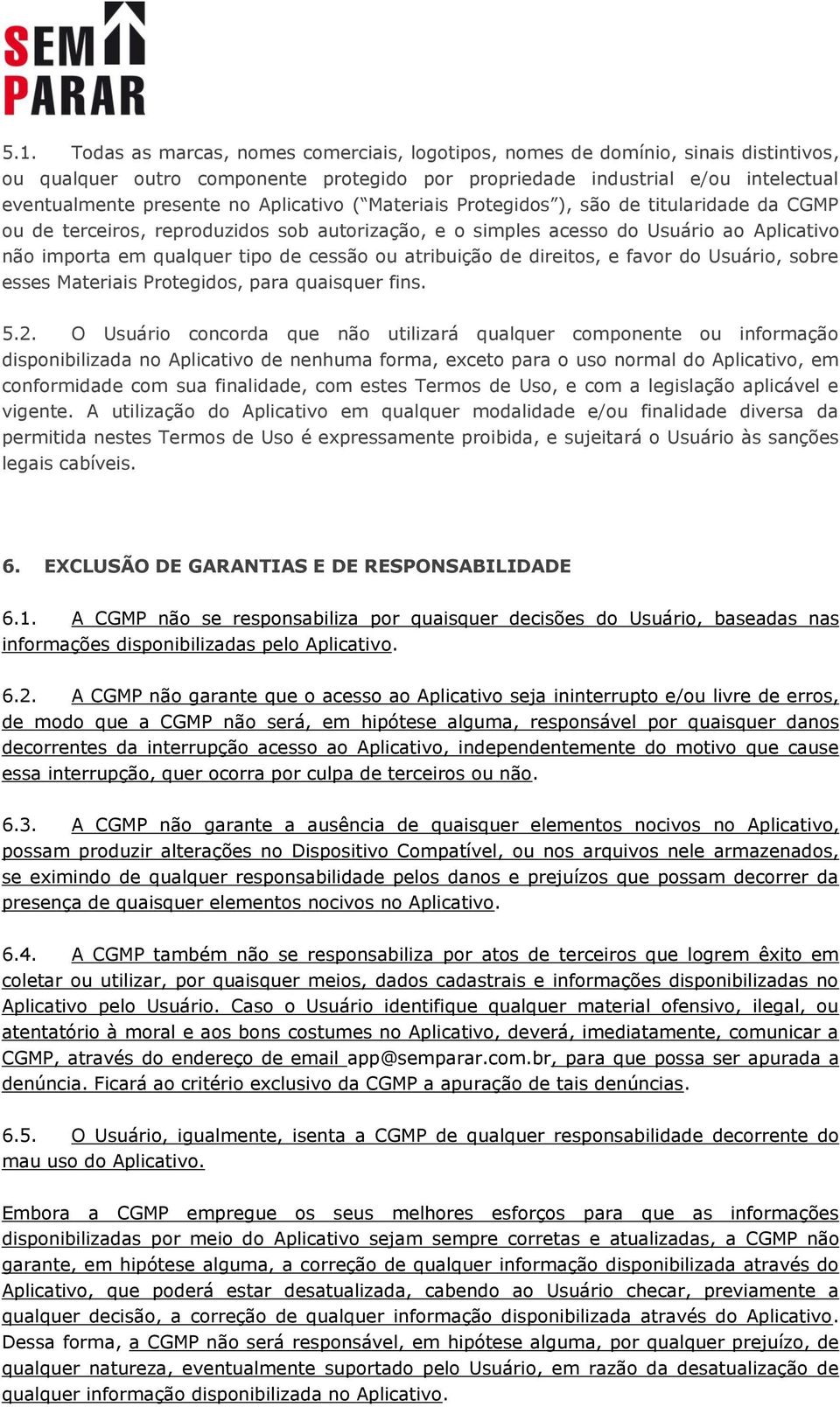 atribuição de direitos, e favor do Usuário, sobre esses Materiais Protegidos, para quaisquer fins. 5.2.