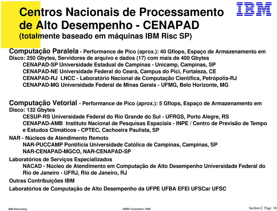 Universidade Federal do Ceará, Campus do Pici, Fortaleza, CE CENAPAD-RJ LNCC - Laboratório Nacional de Computação Científica, Petrópolis-RJ CENAPAD-MG Universidade Federal de Minas Gerais - UFMG,