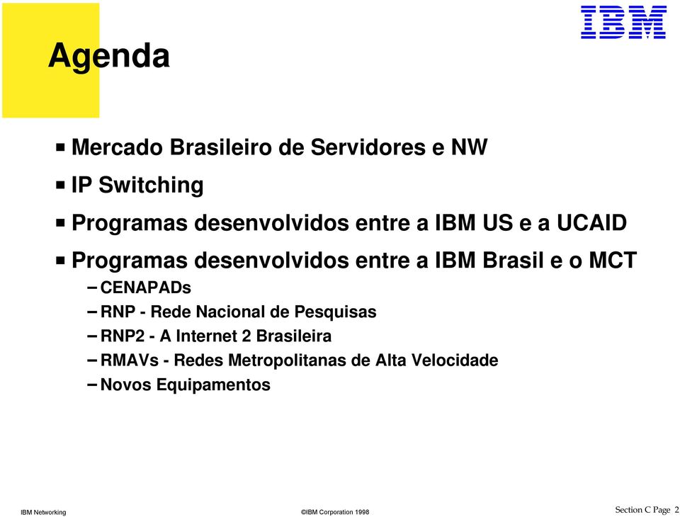 Brasil e o MCT CENAPADs RNP - Rede Nacional de Pesquisas RNP2 - A Internet 2