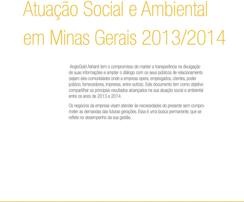 outros). Este documento tem como objetivo compartilhar os principais resultados alcançados na sua atuação social e ambiental entre os anos de 2013 e 2014.