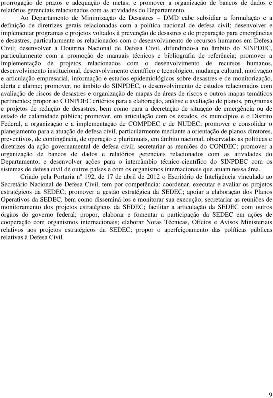 programas e projetos voltados à prevenção de desastres e de preparação para emergências e desastres, particularmente os relacionados com o desenvolvimento de recursos humanos em Defesa Civil;