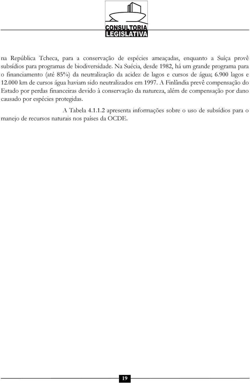 000 km de cursos água haviam sido neutralizados em 1997.