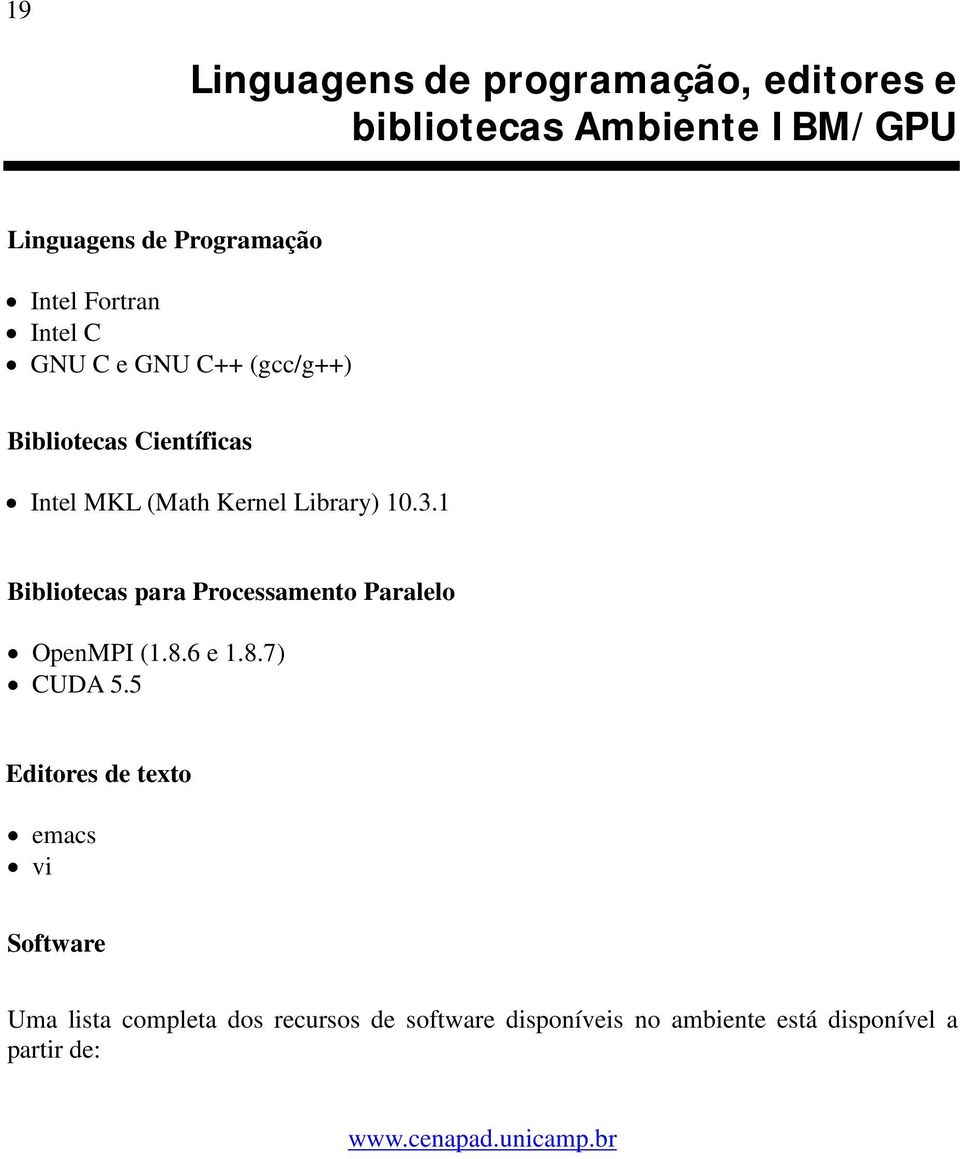 1 Bibliotecas para Processamento Paralelo OpenMPI (1.8.6 e 1.8.7) CUDA 5.