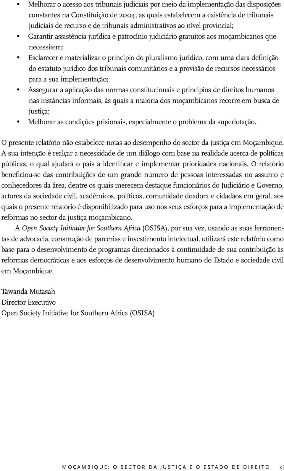 jurídico, com uma clara definição do estatuto jurídico dos tribunais comunitários e a provisão de recursos necessários para a sua implementação; Assegurar a aplicação das normas constitucionais e