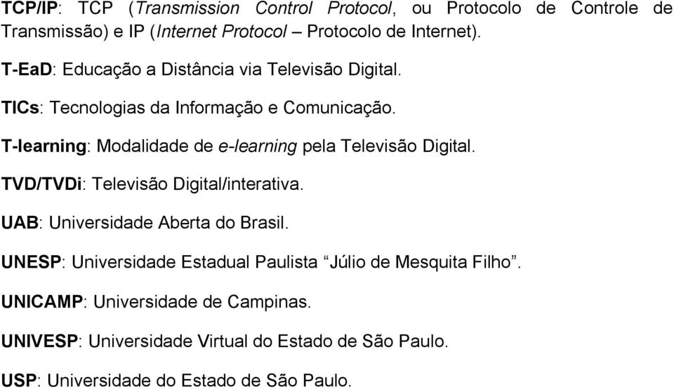 T-learning: Modalidade de e-learning pela Televisão Digital. TVD/TVDi: Televisão Digital/interativa. UAB: Universidade Aberta do Brasil.