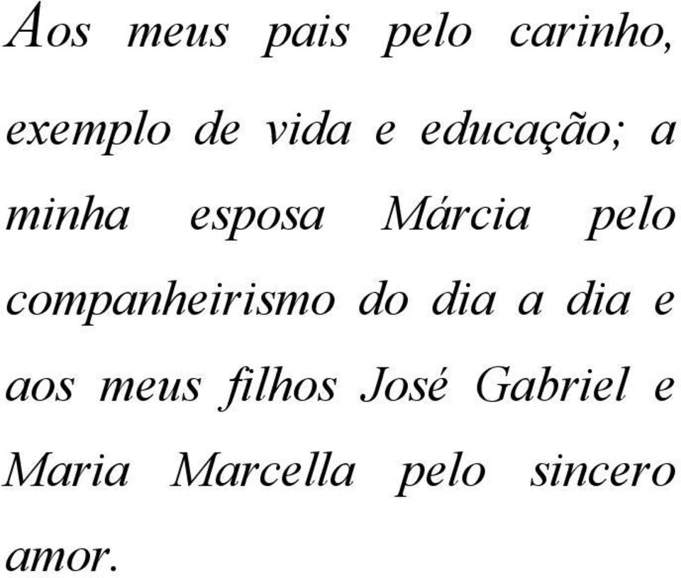 companheirismo do dia a dia e aos meus